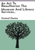 An_Act_to_Reauthorize_the_Museum_and_Library_Services_Act__and_for_Other_Purposes