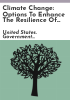 Climate_change__options_to_enhance_the_resilience_of_federally_funded_flood_risk_management_infrastructure___report_to_congressional_requesters