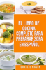 El_Libro_de_Cocina_Completo_Para_Preparar_Sopa_en_Espa__ol