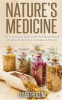 Nature_s_Medicine__The_Everyday_Guide_to_Herbal_Remedies___Healing_Recipes_for_Common_Ailments