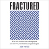 Fractured__Why_Our_Societies_are_Coming_Apart_and_How_We_Put_Them_Back_Together_Again