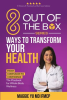 8_Out_of_the_Box_Ways_to_Transform_Your_Health__From_Confusion_to_Confidence