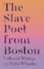 The_Slave_Poet_from_Boston__Collected_Writings_on_Phillis_Wheatley