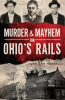 Murder___Mayhem_on_Ohio_s_Rails
