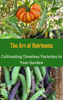The_Art_of_Heirlooms__Cultivating_Timeless_Varieties_in_Your_Garden
