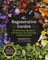 The_regenerative_garden__80_practical_projects_for_creating_a_self-sustaining_garden_ecosystem