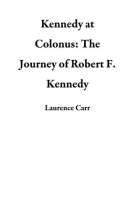 Kennedy_at_Colonus__The_Journey_of_Robert_F__Kennedy