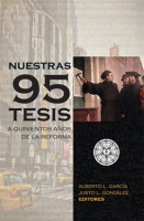 Nuestras_95_tesis__A_quinientos_a__os_de_la_reforma