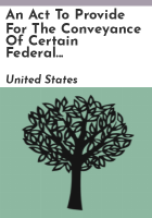 An_Act_to_Provide_for_the_Conveyance_of_Certain_Federal_Land_in_the_State_of_Oregon__and_for_Other_Purposes