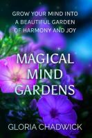 Magical_Mind_Gardens__Grow_Your_Mind_Into_a_Beautiful_Garden_of_Harmony_and_Joy