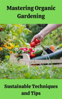 Mastering_Organic_Gardening__Sustainable_Techniques_and_Tips