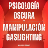 Psicolog__a_Oscura_y_Manipulaci__n_Gaslighting__C__mo_Analizar_y_Leer_a_la_Gente_Como_un_Libro_Utilizan