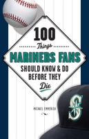 100_Things_Mariners_Fans_Should_Know___Do_Before_They_Die