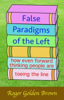 False_Paradigms_of_the_Left__How_Even_Forward_Thinking_People_are_Toeing_the_Line